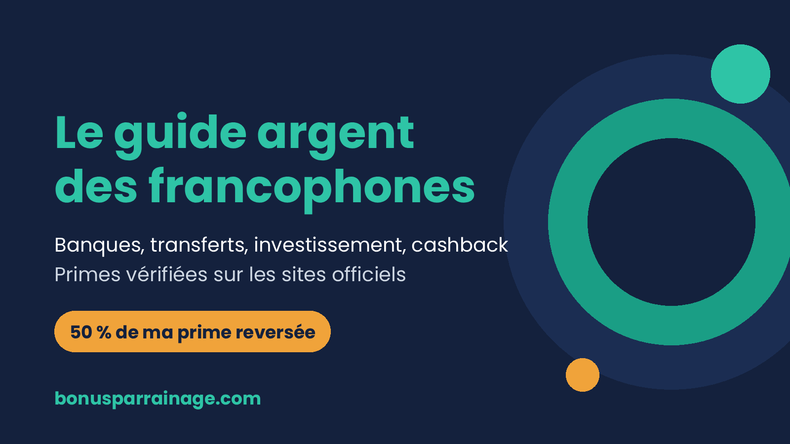 Bonus Parrainage, le guide argent des francophones : banques, transferts, investissement et cashback, avec des primes vérifiées sur les sites officiels et 50 % de la prime reversée.